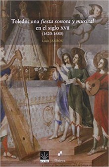 JAMBOU, Louis. Toledo: una fiesta sonora y musical en el siglo XVII (1620-1680)