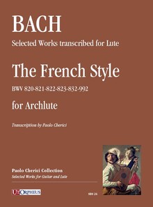 Bach, J. S. The French style BWV820-823, 832, 992 for Archlute